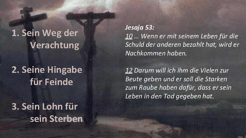 1. Sein Weg der Verachtung 2. Seine Hingabe für Feinde 3. Sein Lohn für