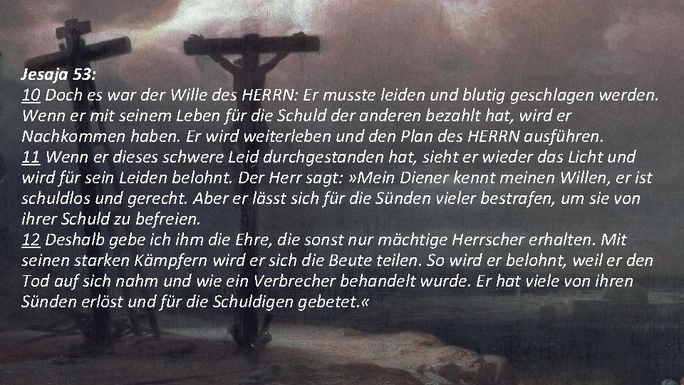 Jesaja 53: 10 Doch es war der Wille des HERRN: Er musste leiden und