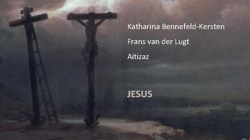 Katharina Bennefeld-Kersten Frans van der Lugt Aitizaz JESUS 