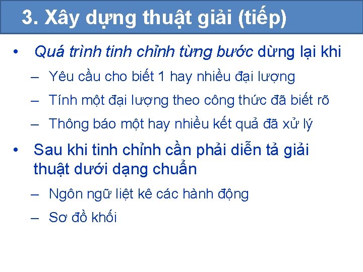 3. Xây dựng thuật giải (tiếp) • Quá trình tinh chỉnh từng bước dừng