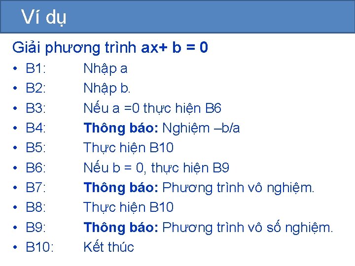 Ví dụ Giải phương trình ax+ b = 0 • • • B 1: