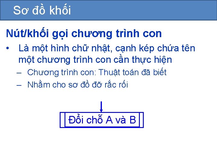 Sơ đồ khối Nút/khối gọi chương trình con • Là một hình chữ nhật,