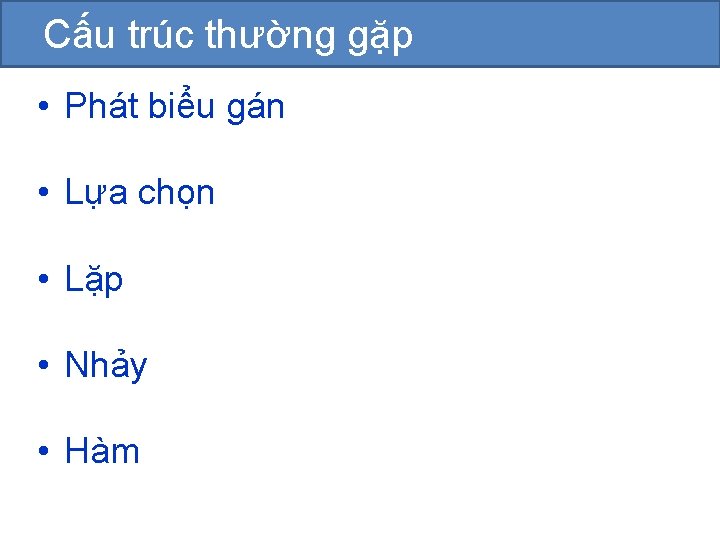 Cấu trúc thường gặp • Phát biểu gán • Lựa chọn • Lặp •