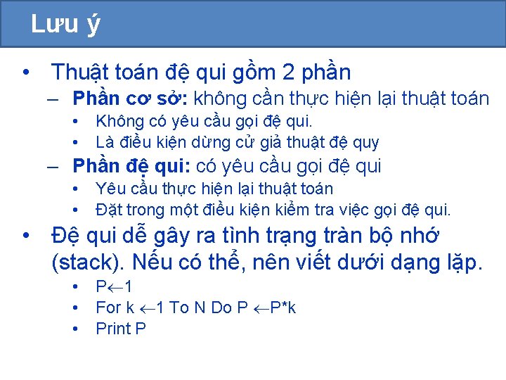 Lưu ý • Thuật toán đệ qui gồm 2 phần – Phần cơ sở: