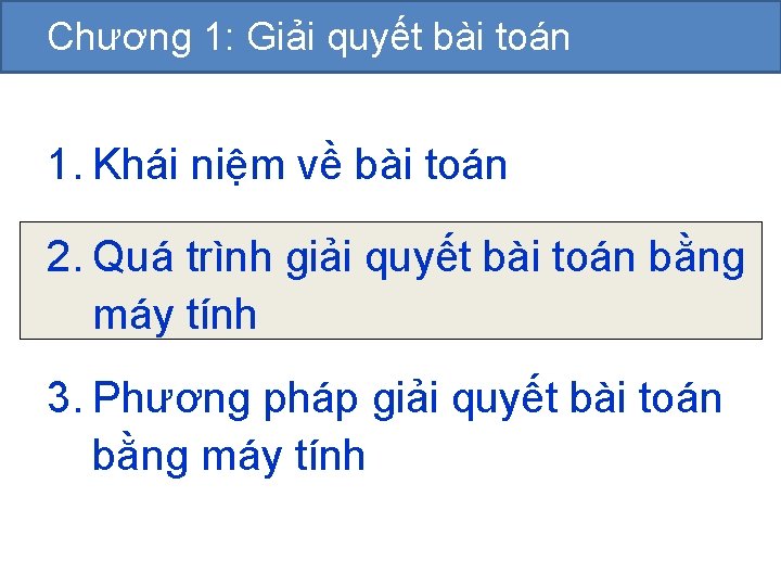 Chương 1: Giải quyết bài toán 1. Khái niệm về bài toán 2. Quá