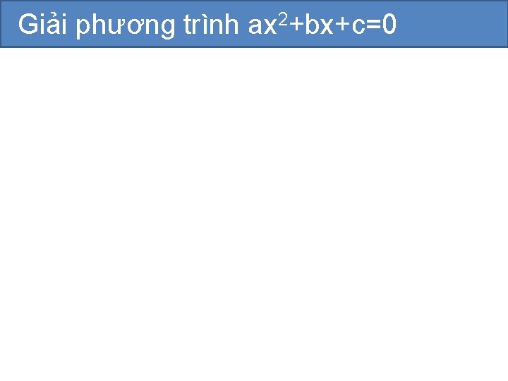 Giải phương trình ax 2+bx+c=0 