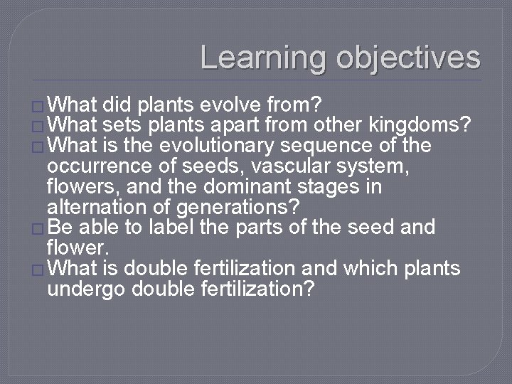 Learning objectives � What did plants evolve from? sets plants apart from other kingdoms?