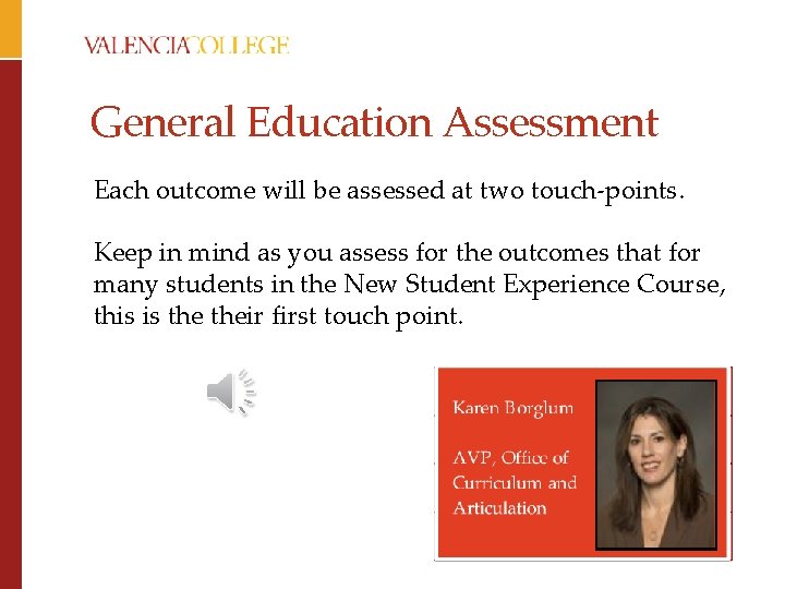 General Education Assessment Each outcome will be assessed at two touch-points. Keep in mind