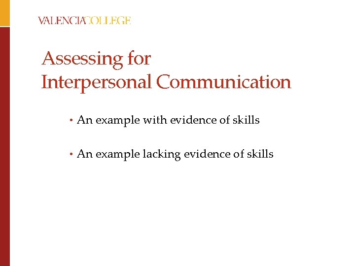 Assessing for Interpersonal Communication • An example with evidence of skills • An example