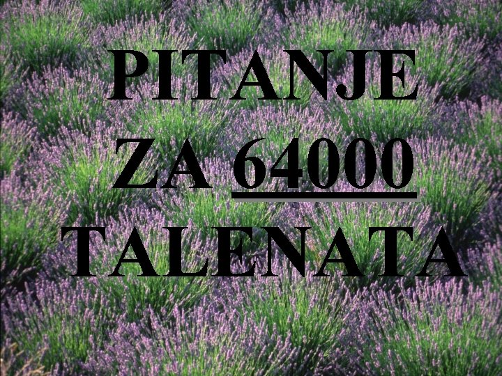 PITANJE ZA 64000 TALENATA 