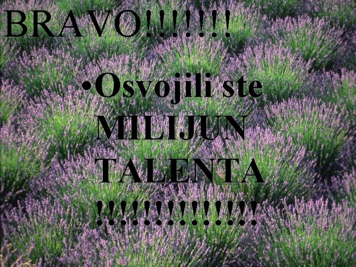 BRAVO!!!!!!! • Osvojili ste MILIJUN TALENTA !!!!!!! 