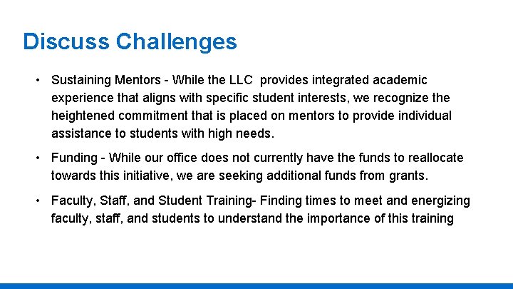 Discuss Challenges • Sustaining Mentors - While the LLC provides integrated academic experience that