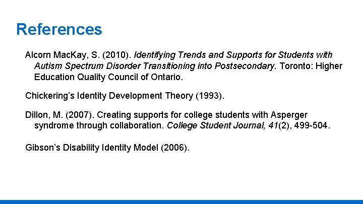 References Alcorn Mac. Kay, S. (2010). Identifying Trends and Supports for Students with Autism
