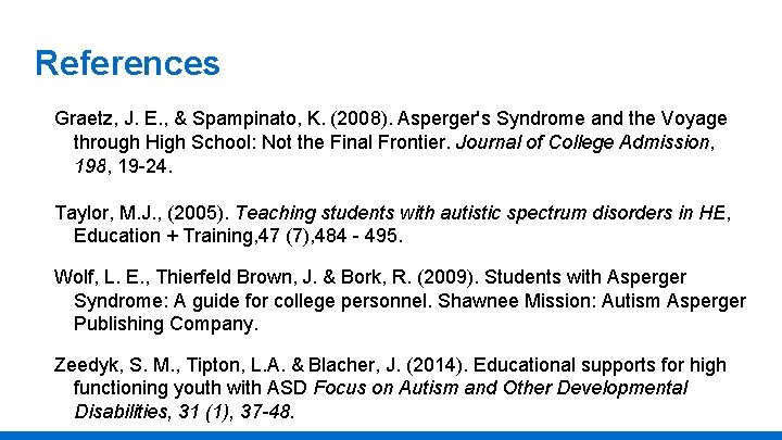References Graetz, J. E. , & Spampinato, K. (2008). Asperger's Syndrome and the Voyage