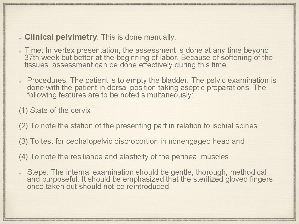 Clinical pelvimetry: This is done manually. Time: In vertex presentation, the assessment is done