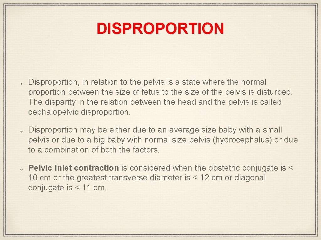 DISPROPORTION Disproportion, in relation to the pelvis is a state where the normal proportion