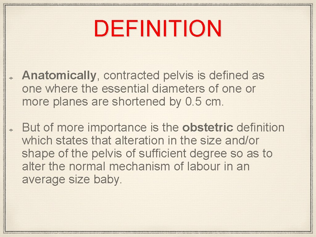 DEFINITION Anatomically, contracted pelvis is defined as one where the essential diameters of one