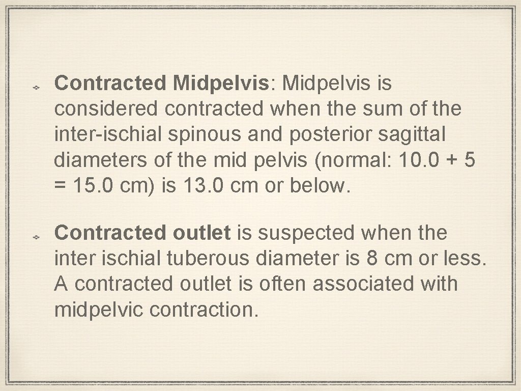 Contracted Midpelvis: Midpelvis is considered contracted when the sum of the inter-ischial spinous and