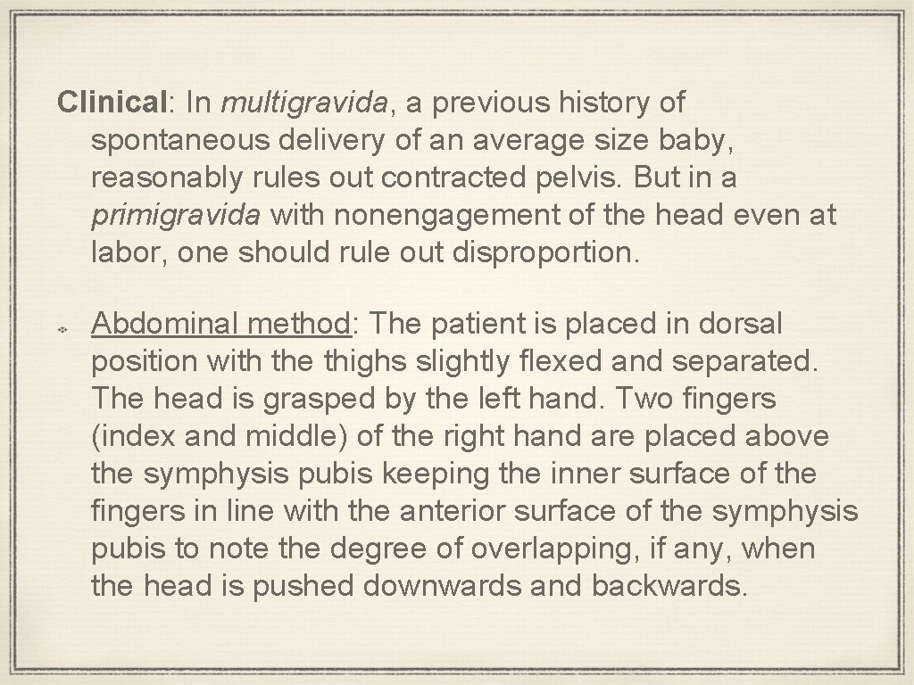 Clinical: In multigravida, a previous history of spontaneous delivery of an average size baby,