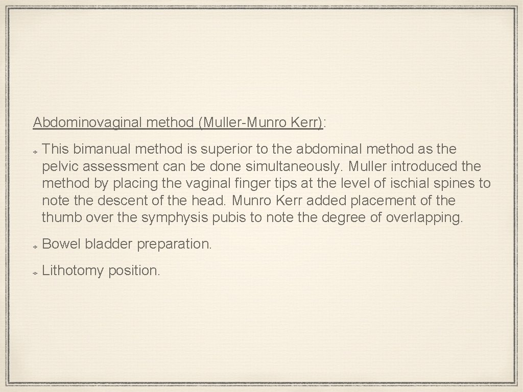 Abdominovaginal method (Muller-Munro Kerr): This bimanual method is superior to the abdominal method as
