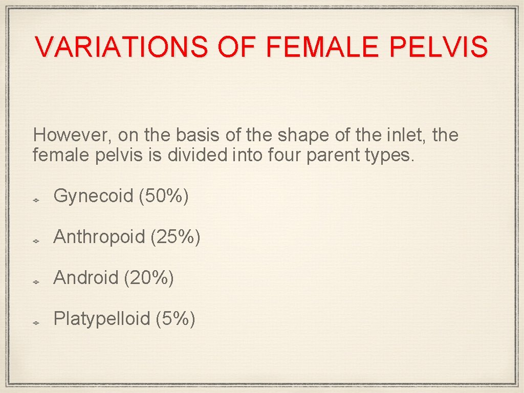 VARIATIONS OF FEMALE PELVIS However, on the basis of the shape of the inlet,