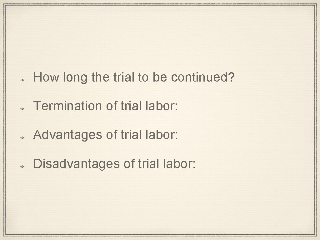 How long the trial to be continued? Termination of trial labor: Advantages of trial