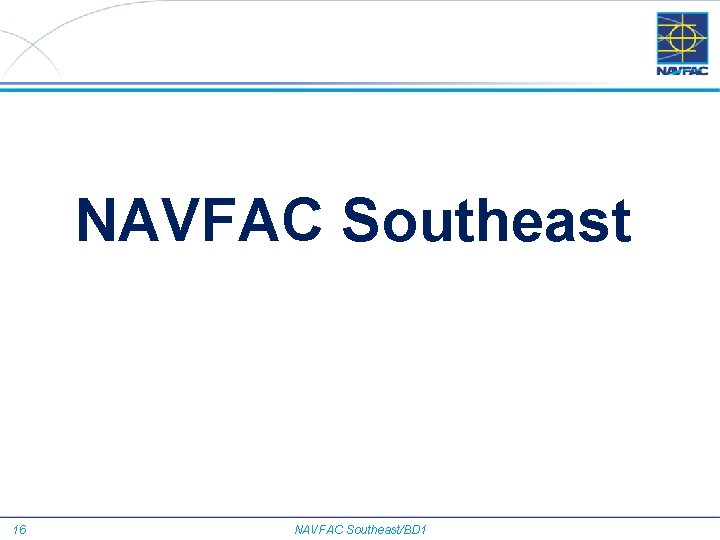 NAVFAC Southeast 16 NAVFAC Southeast/BD 1 