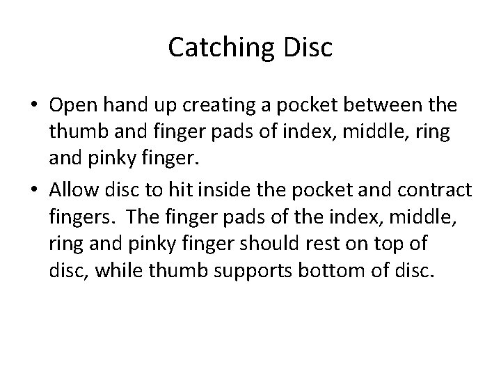 Catching Disc • Open hand up creating a pocket between the thumb and finger