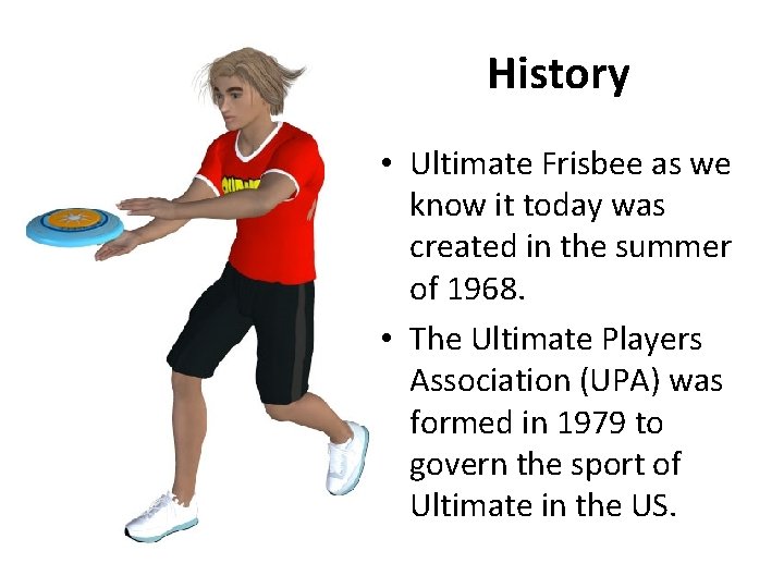 History • Ultimate Frisbee as we know it today was created in the summer