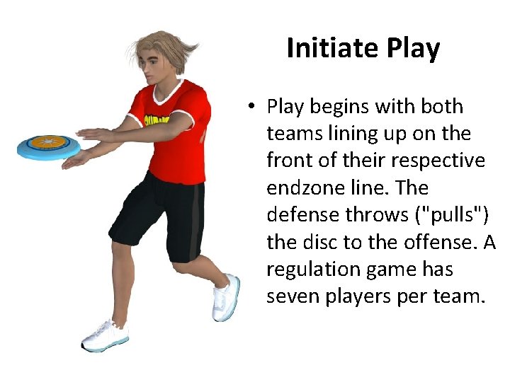 Initiate Play • Play begins with both teams lining up on the front of