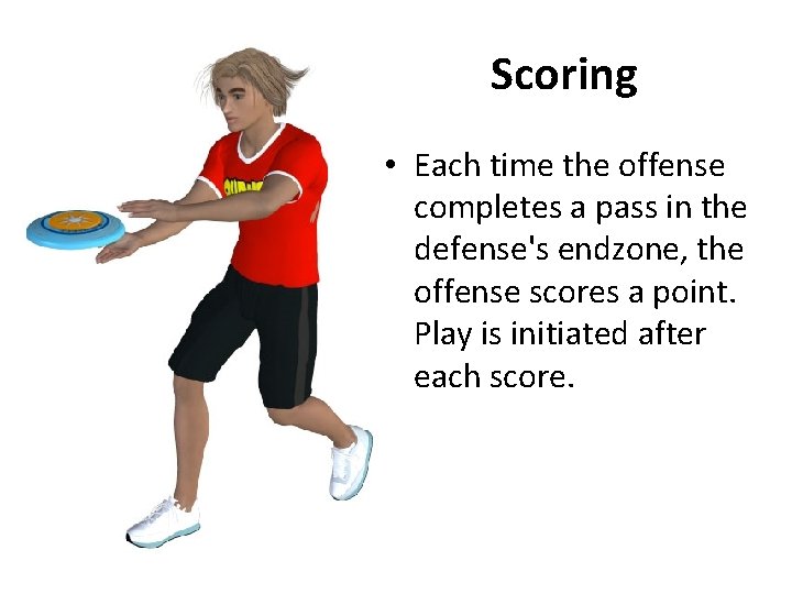 Scoring • Each time the offense completes a pass in the defense's endzone, the