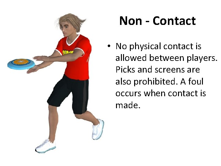 Non - Contact • No physical contact is allowed between players. Picks and screens