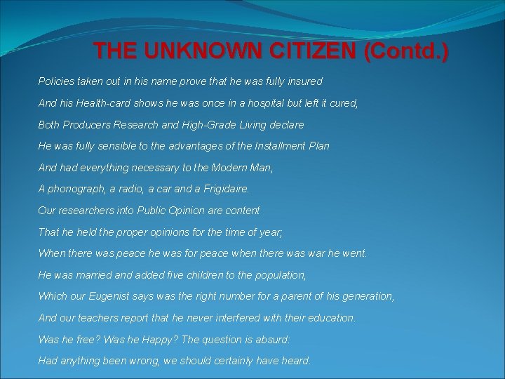THE UNKNOWN CITIZEN (Contd. ) Policies taken out in his name prove that he