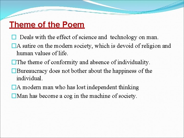 Theme of the Poem � Deals with the effect of science and technology on