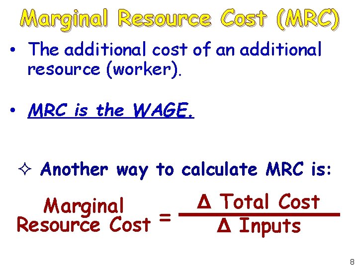 Marginal Resource Cost (MRC) • The additional cost of an additional resource (worker). •