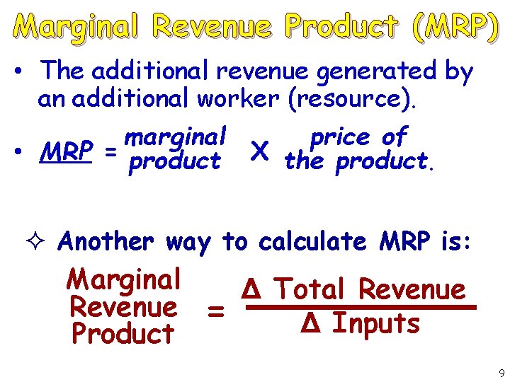 Marginal Revenue Product (MRP) • The additional revenue generated by an additional worker (resource).
