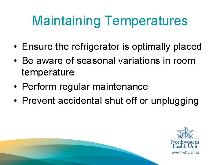 Maintaining Temperatures • Ensure the refrigerator is optimally placed • Be aware of seasonal