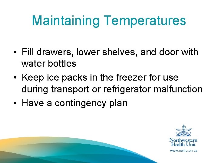 Maintaining Temperatures • Fill drawers, lower shelves, and door with water bottles • Keep