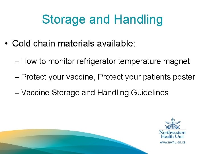 Storage and Handling • Cold chain materials available: – How to monitor refrigerator temperature