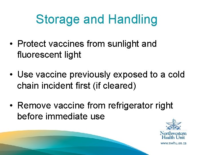 Storage and Handling • Protect vaccines from sunlight and fluorescent light • Use vaccine