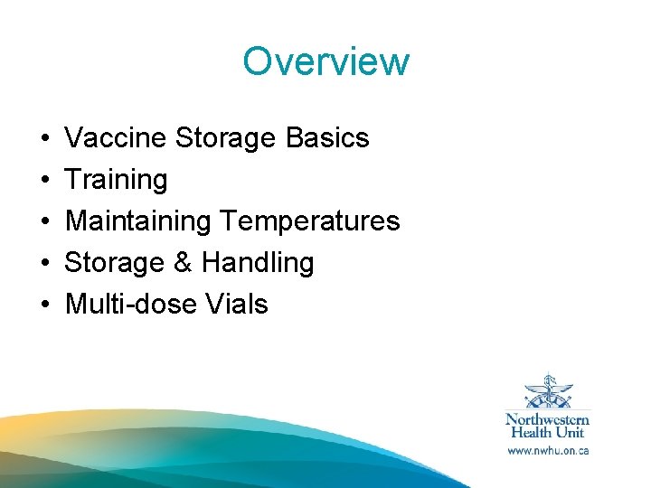 Overview • • • Vaccine Storage Basics Training Maintaining Temperatures Storage & Handling Multi-dose