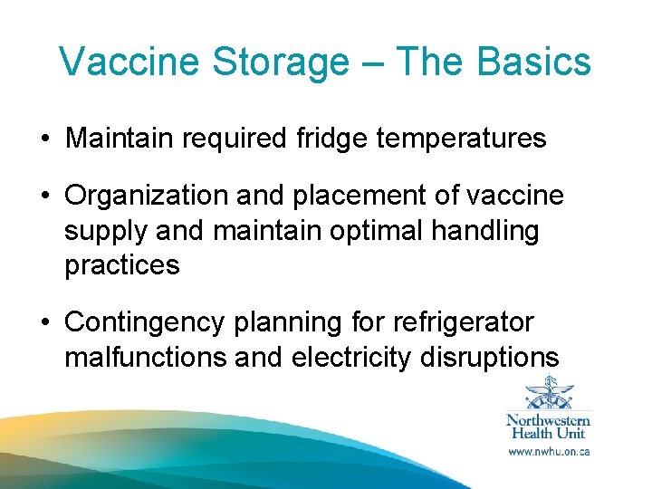 Vaccine Storage – The Basics • Maintain required fridge temperatures • Organization and placement