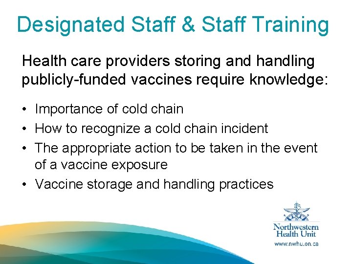 Designated Staff & Staff Training Health care providers storing and handling publicly-funded vaccines require