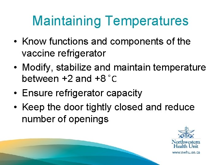 Maintaining Temperatures • Know functions and components of the vaccine refrigerator • Modify, stabilize