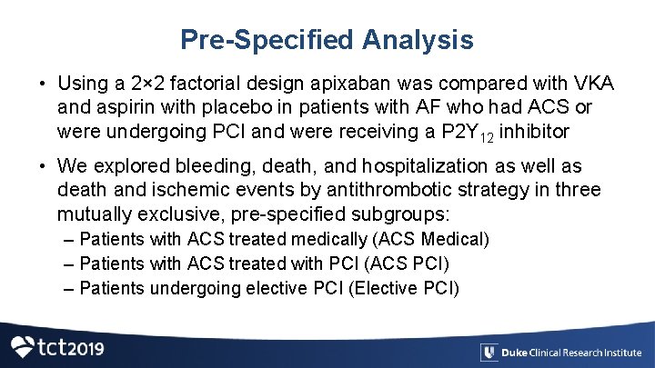 Pre-Specified Analysis • Using a 2× 2 factorial design apixaban was compared with VKA