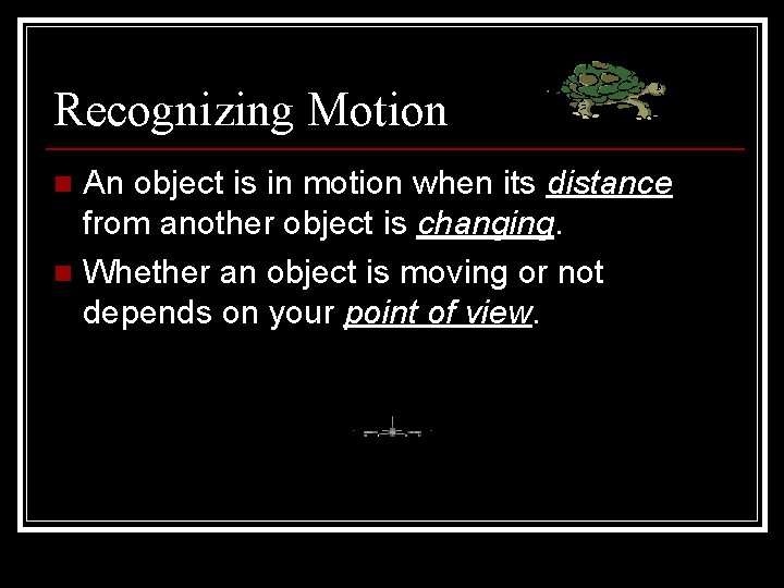 Recognizing Motion An object is in motion when its distance from another object is