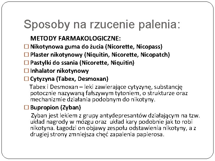 Sposoby na rzucenie palenia: METODY FARMAKOLOGICZNE: � Nikotynowa guma do żucia (Nicorette, Nicopass) �