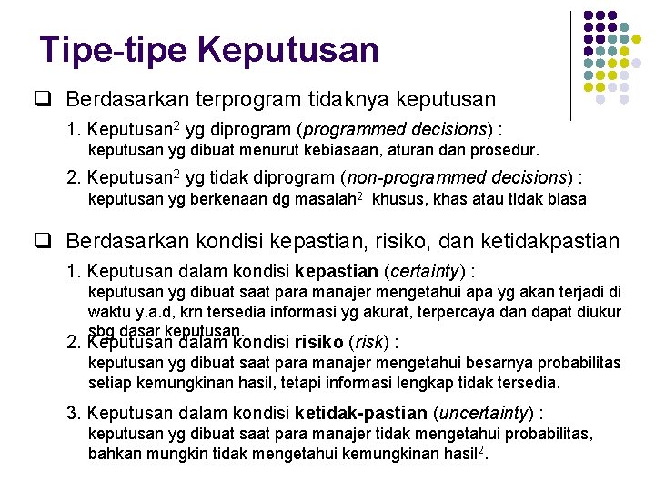 Tipe-tipe Keputusan q Berdasarkan terprogram tidaknya keputusan 1. Keputusan 2 yg diprogram (programmed decisions)