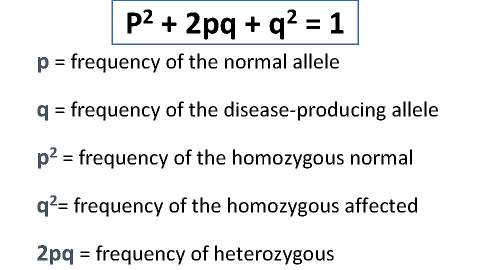 2 P + 2 pq + 2 q =1 p = frequency of the