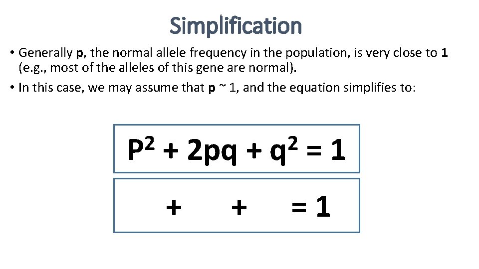 Simplification • Generally p, the normal allele frequency in the population, is very close